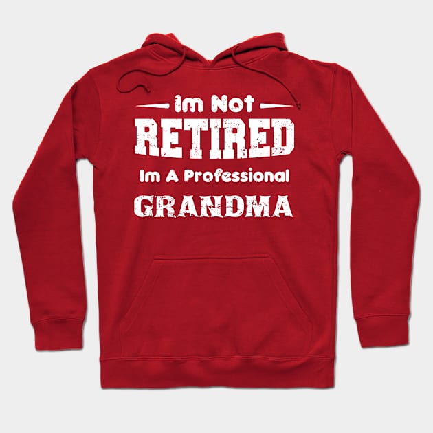 I'm Not Retired I'm A Professional grandma,mothers day Hoodie by mezy